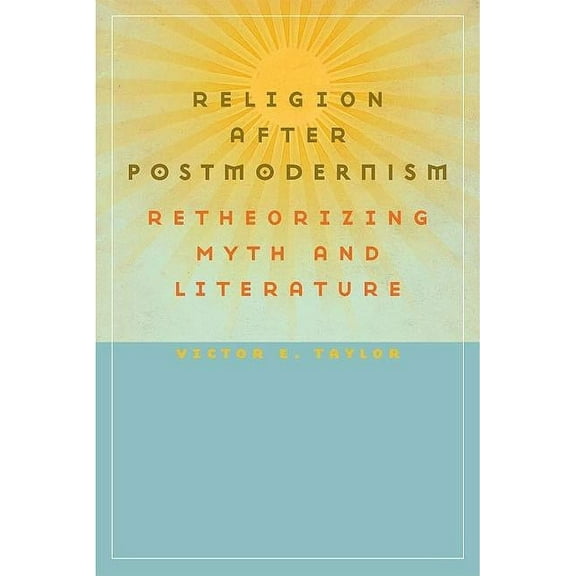 Studies in Religion and Culture: Religion after Postmodernism : Retheorizing Myth and Literature (Paperback)