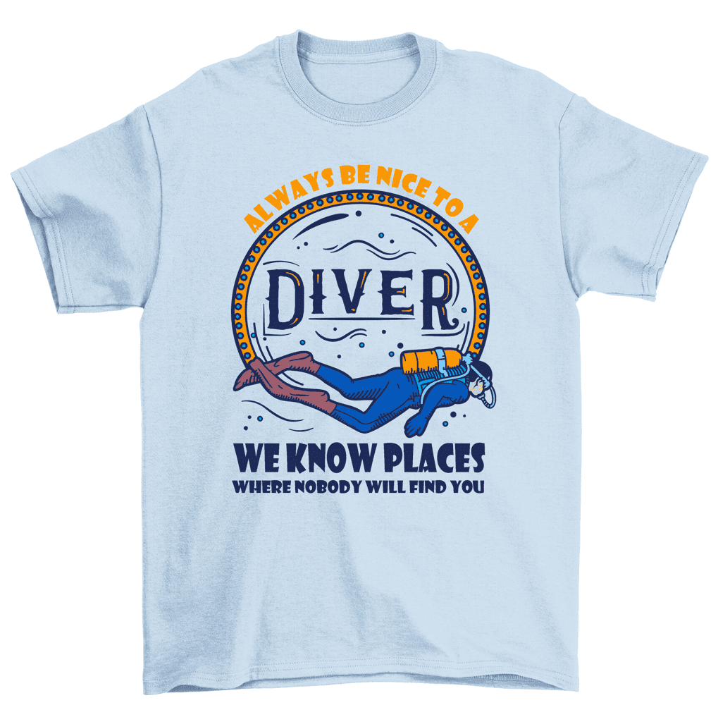 Always Be Nice To Diver We Know Places Funny Scuba Diving T-Shirt Men -  