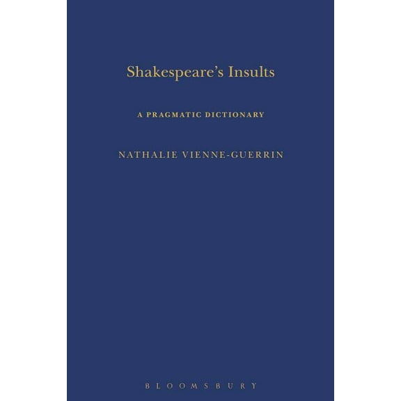 Arden Shakespeare Dictionaries Shakespeare's Insults: A Pragmatic Dictionary, (Hardcover)
