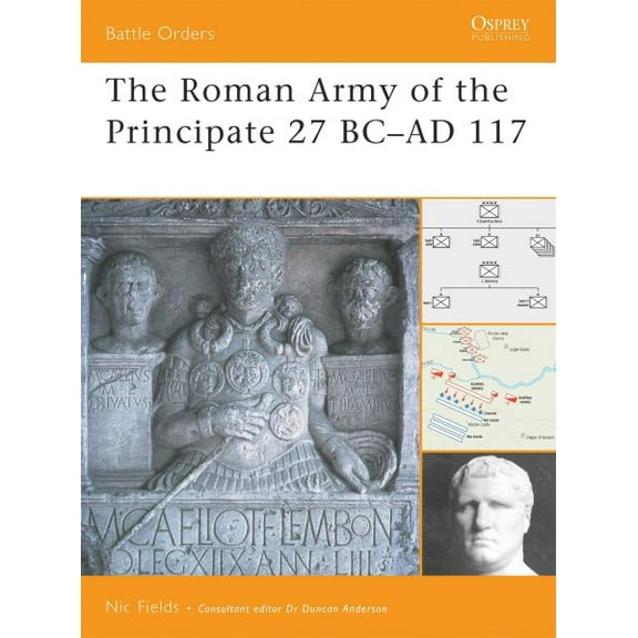 Battle Orders: The Roman Army of the Principate 27 BC–AD 117 (Series #37) (Paperback)