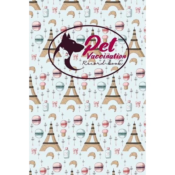 Pet Vaccination Records Book: Pet Vaccination Record Book : Horse Vaccination Schedule, Vaccination Register, Vaccination Booklet, Vaccine Logger, Cute Paris Cover (Series #15) (Paperback)