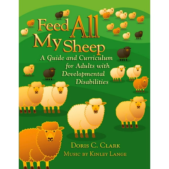Feed All My Sheep: A Guide and Curriculum for Adults with Developmental Disabilities, (Paperback)