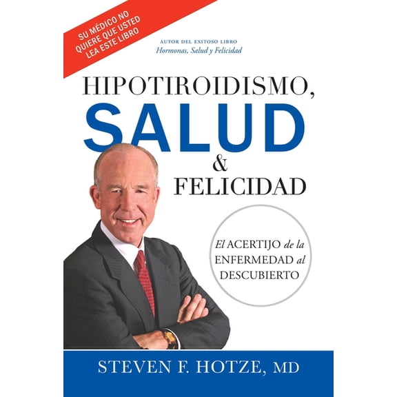 Hipotiroidismo, Salud & Felicidad: El Acertijo de la Enfermedad Al Descubierto, (Hardcover)