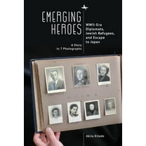 Emerging Heroes: Wwii-Era Diplomats, Jewish Refugees, and Escape to Japan, (Paperback)
