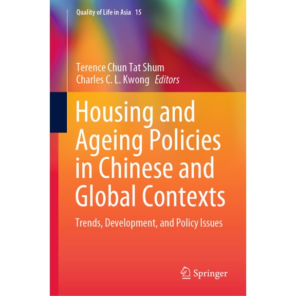 Quality of Life in Asia Housing and Ageing Policies in Chinese and Global Contexts: Trends, Development, and Policy Issues, Book 15, (Hardcover)