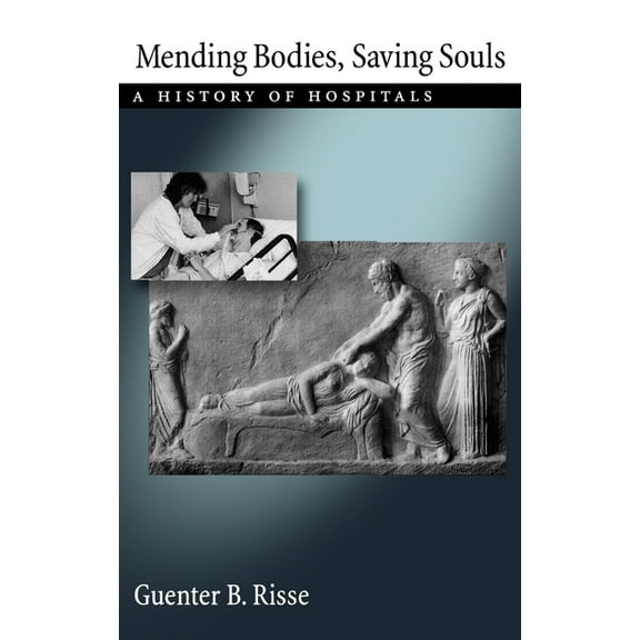 Mending Bodies, Saving Souls: A History of Hospitals, (Hardcover)