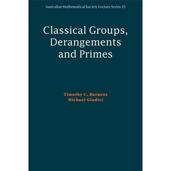 Australian Mathematical Society Lecture Classical Groups, Derangements and Primes, Book 25, (Paperback)