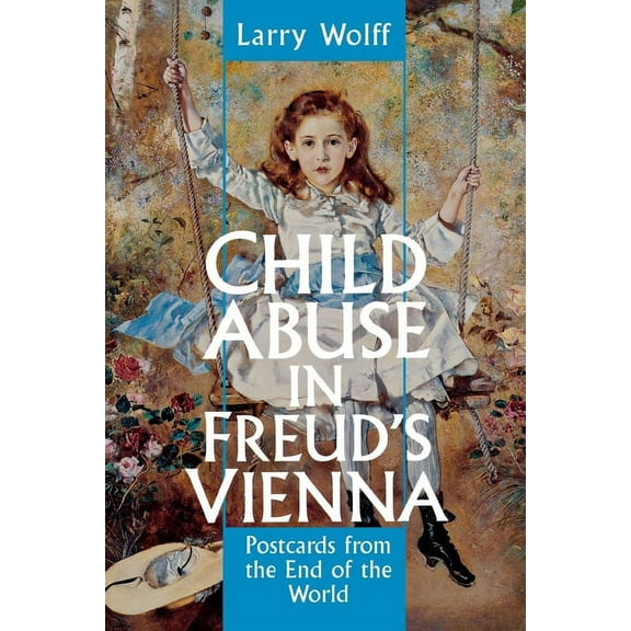 Child Abuse in Freud's Vienna: Postcards from the End of the World, (Paperback)