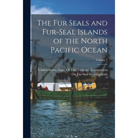 The Fur Seals and Fur-Seal Islands of the North Pacific Ocean; Volume 1 (Paperback)