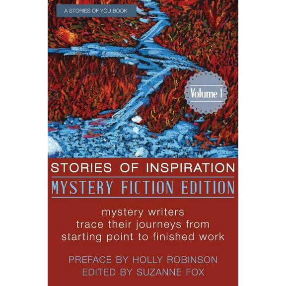 Stories of Inspiration: Mystery Fiction Edition, Volume 1: Mystery Fiction Authors Trace Their Journeys from Starting Point to Finished Work Paperback
