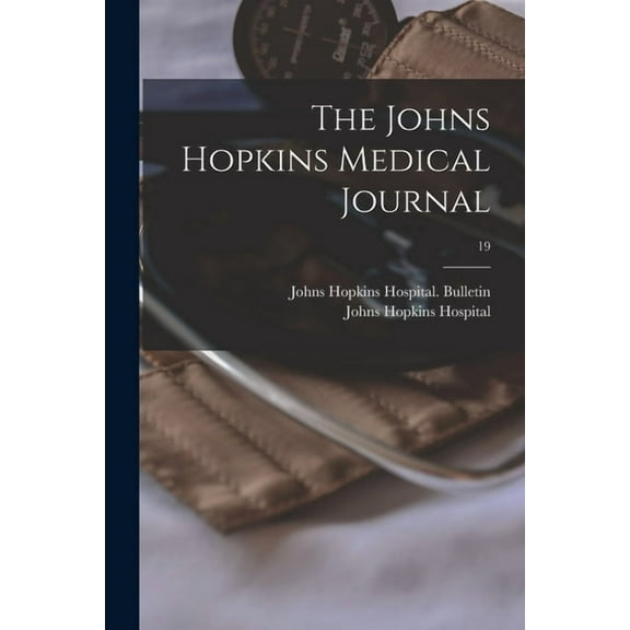 The Johns Hopkins Medical Journal; 19 (Paperback)