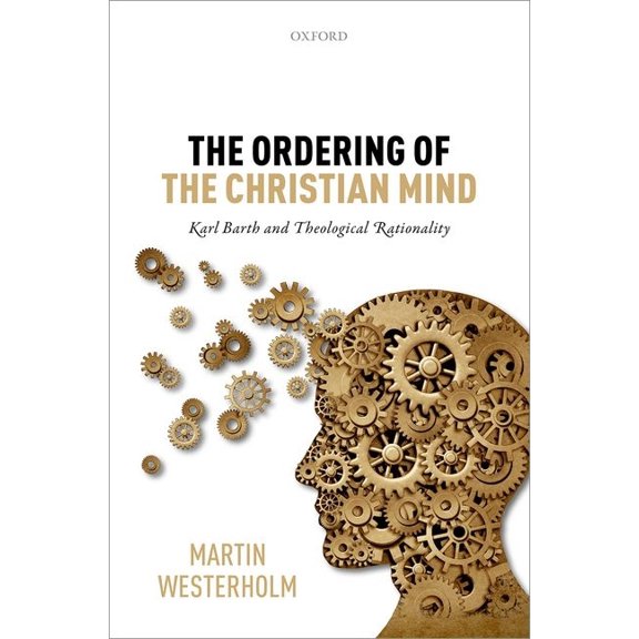 Ordering of the Christian Mind: Karl Barth and Theological Rationality, (Hardcover)