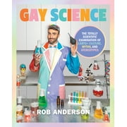 Gay Science : The Totally Scientific Examination of LGBTQ+ Culture, Myths, and Stereotypes (Hardcover)