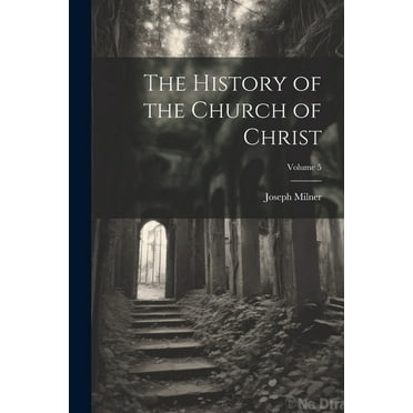 The History of the Church of Christ; Volume 5 (Paperback)