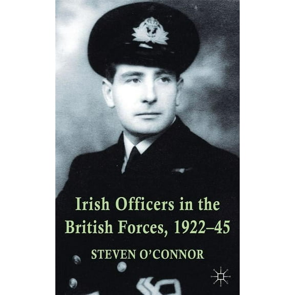 Irish Officers in the British Forces, 1922-45, (Hardcover)