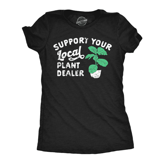 Womens Support Your Local Plant Dealer T Shirt Funny Botany Horticulture Tee for Ladies Womens Graphic Tees