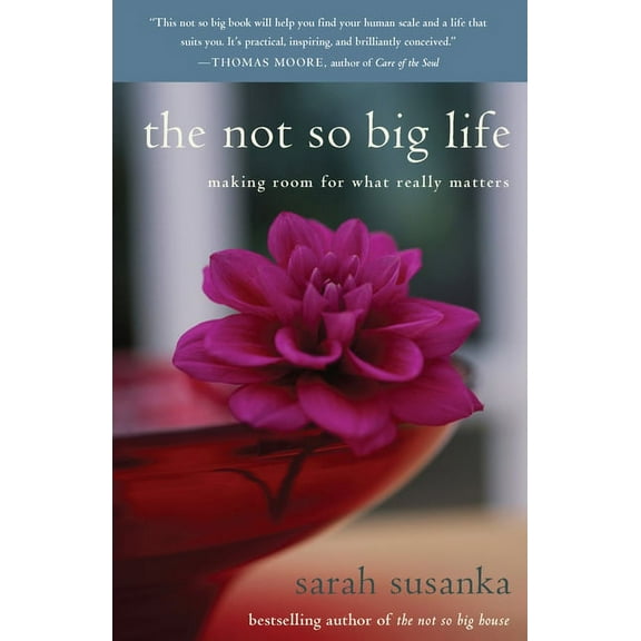 The Not So Big Life : Making Room for What Really Matters (Paperback)