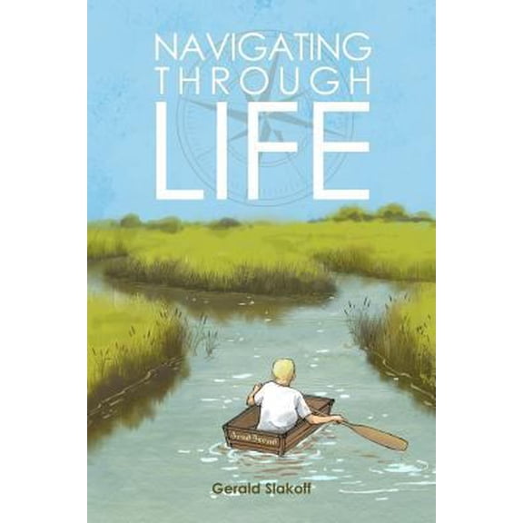 Pre-Owned Navigating Through Life: A Pissed-Off Youngster, Determined To Do Well And Beat The Odds...Does Just (Paperback) by Gerald Slakoff