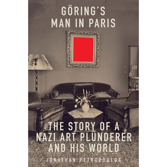 Goering's Man in Paris: The Story of a Nazi Art Plunderer and His World, (Paperback)