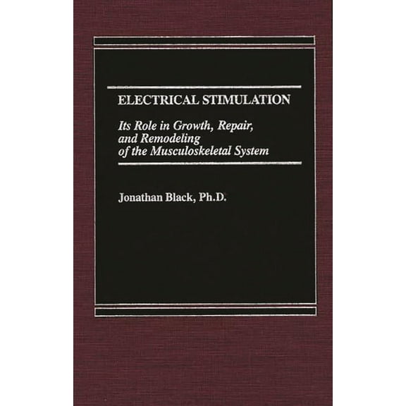 Electrical Stimulation: Its Role in Growth, Repair and Remodeling of the Musculoskeletal System, (Hardcover)