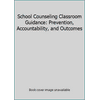 School Counseling Classroom Guidance: Prevention, Accountability, and Outcomes [Paperback - Used]