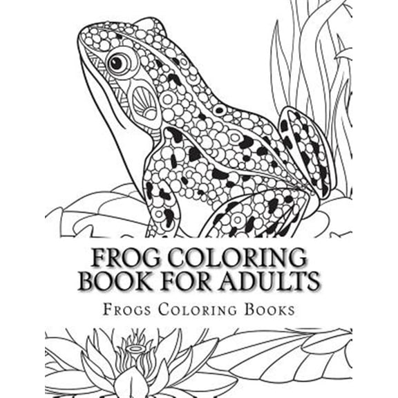 Pre-Owned Frog Coloring Book for Adults: Large One Sided Stress Relieving, Relaxing Coloring Book For Grownups (Paperback) by Frogs Coloring Books