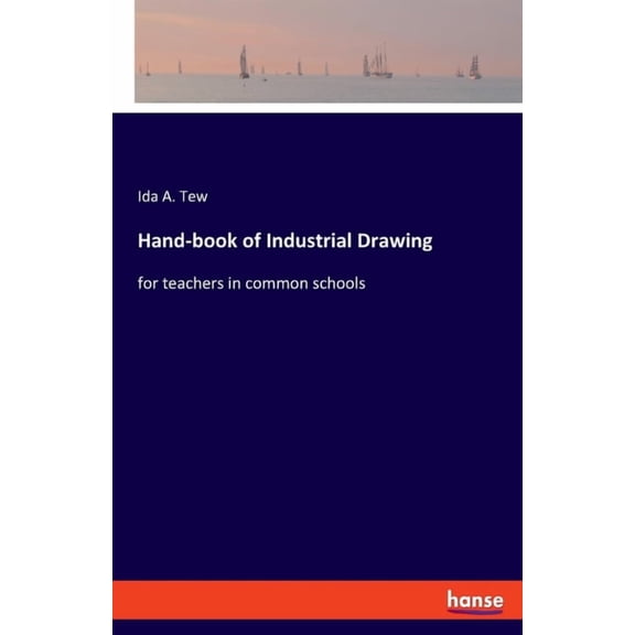Hand-book of Industrial Drawing: for teachers in common schools, (Paperback)