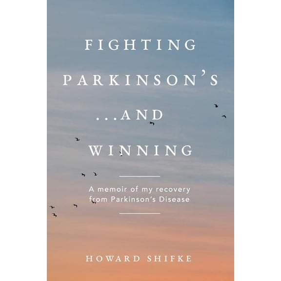 Fighting Parkinson's...and Winning: A memoir of my recovery from Parkinson's Disease, (Paperback)