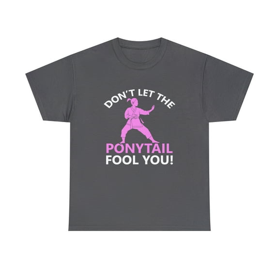 Don't Let The Ponytail Fool You Shirt, Girls Karate Gift Tee - ID: 659