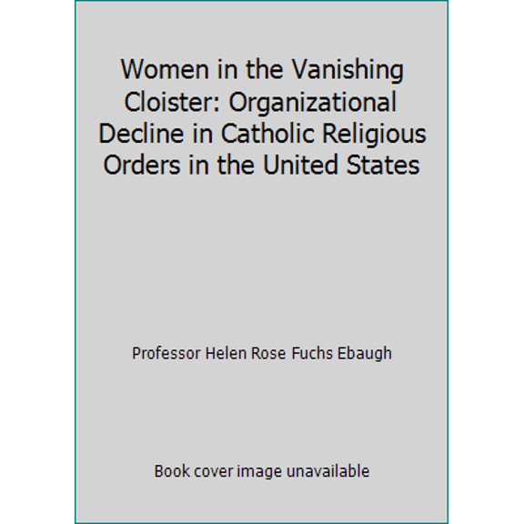 Pre-Owned Women in the Vanishing Cloister: Organizational Decline in Catholic Religious Orders in the United States (Paperback) 0813518660 9780813518664