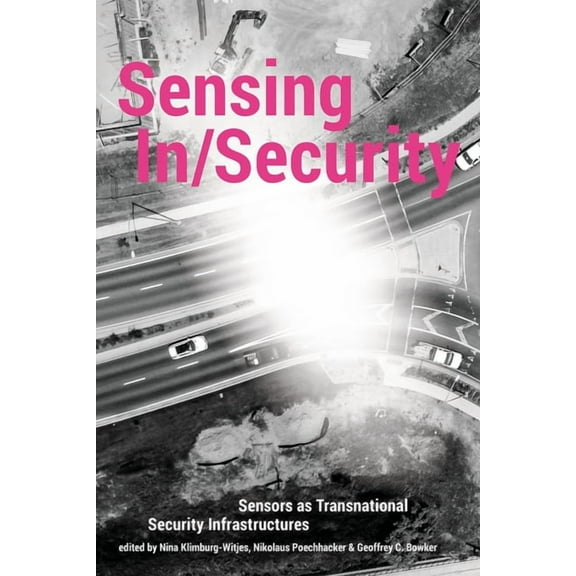 Sensing In/Security: Sensors as Transnational Security Infrastructures, (Paperback)