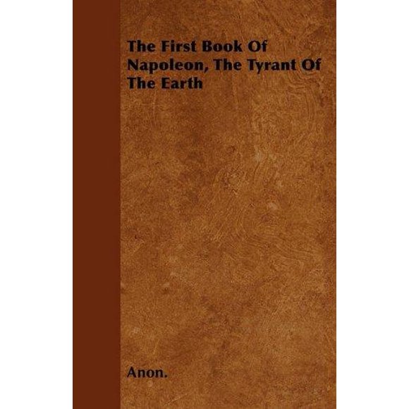 The First Book of Napoleon, the Tyrant of the Earth