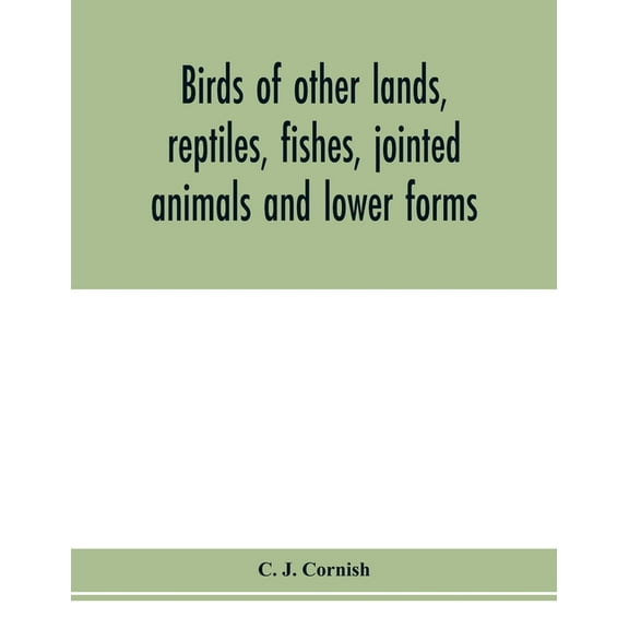 Birds of other lands, reptiles, fishes, jointed animals and lower forms, (Paperback)