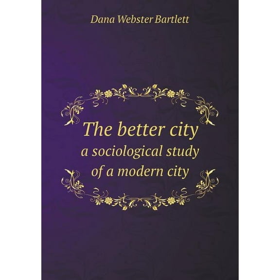 The better city a sociological study of a modern city (Paperback)