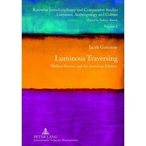 Katowice Interdisciplinary and Comparati Luminous Traversing; Wallace Stevens and the American Sublime, Book 2, (Hardcover)