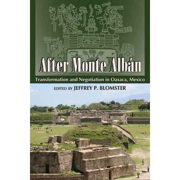 After Monte AlbÃ¡n: Transformation and Negotiation in Oaxaca, Mexico, (Paperback)