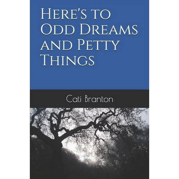 Here's to Odd Dreams and Petty Things, (Paperback)