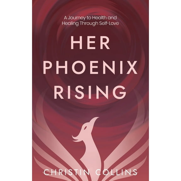 Her Phoenix Rising: A Journey to Health & Healing through Self-Love (Paperback)