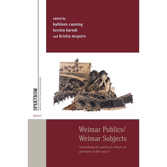 Spektrum: Publications of the German Stu Weimar Publics/Weimar Subjects: Rethinking the Political Culture of Germany in the 1920s, Book 2, (Hardcover)