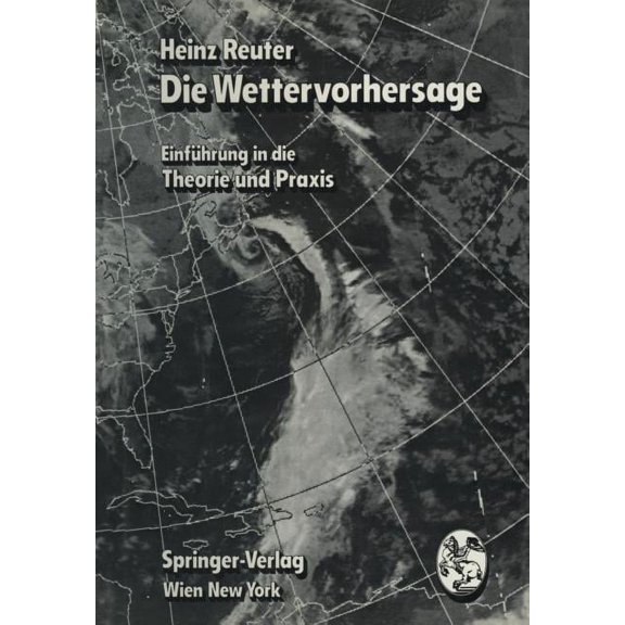 Die Wettervorhersage: EinfÃ¼hrung in Die Theorie Und PRAXIS, (Paperback)
