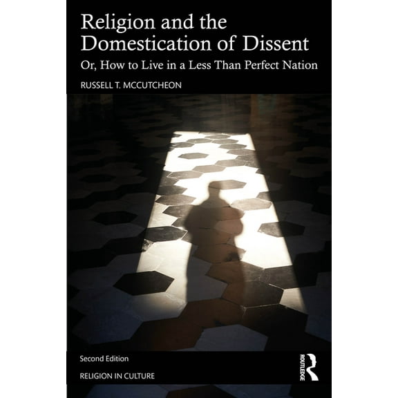 Religion in Culture Religion and the Domestication of Dissent: Or, How to Live in a Less Than Perfect Nation, (Paperback)
