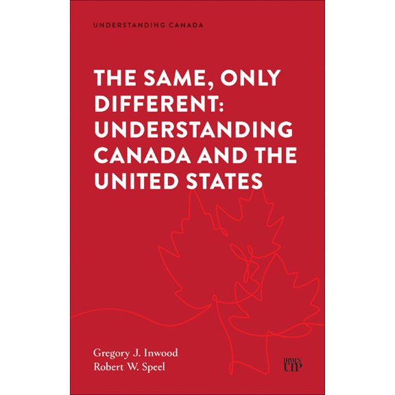 Understanding Canada The Same, Only Different: Understanding Canada and the United States, (Paperback)
