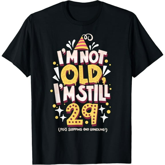 Sarcastic Birthday Joke I'm 29 Plus Shipping And Handling T-Shirt