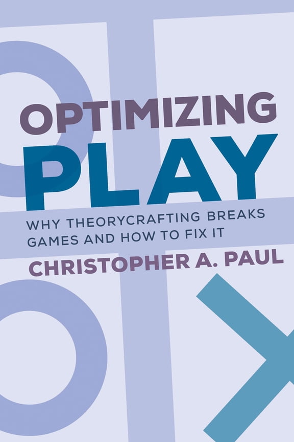 Pre-Owned Optimizing Play: Why Theorycrafting Breaks Games and How to Fix It (Paperback) by Christopher A Paul