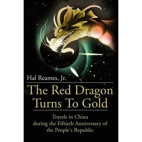 The Red Dragon Turns to Gold: Travels in China During the Fiftieth Anniversary of the People's Republic, (Paperback)