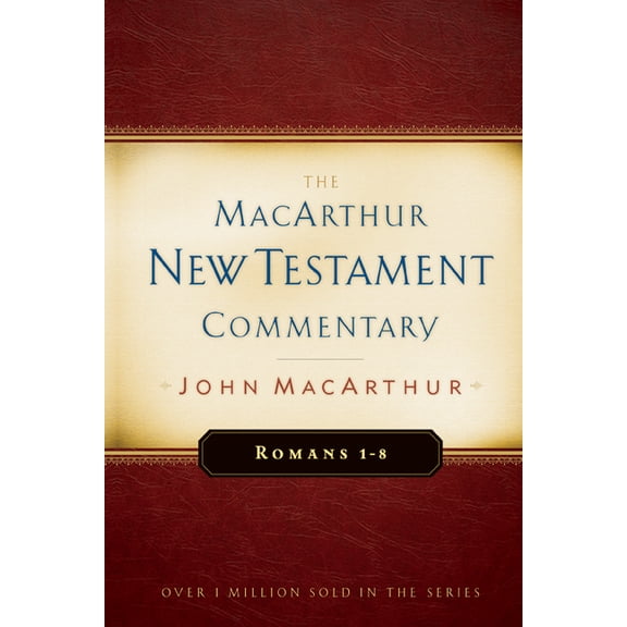 MacArthur New Testament Commentary Romans 1-8 MacArthur New Testament Commentary: Volume 15, Book 15, (Hardcover)