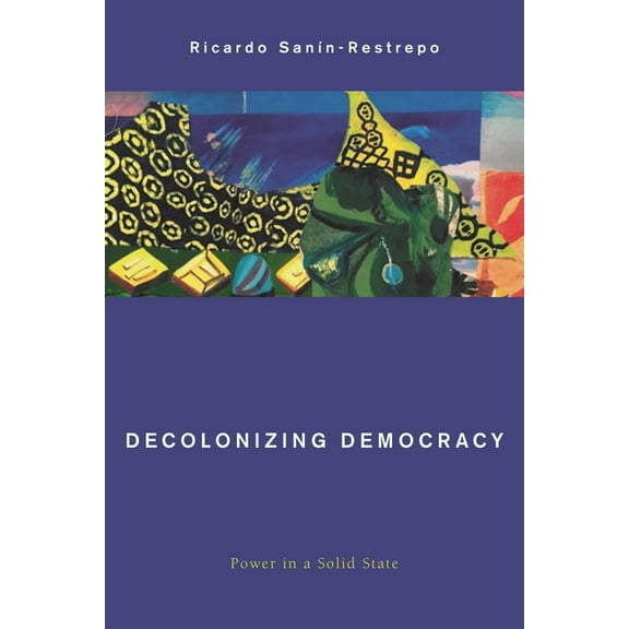 Global Critical Caribbean Thought Decolonizing Democracy: Power in a Solid State, (Paperback)