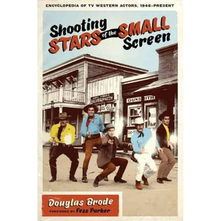 Shooting Stars of the Small Screen : Encyclopedia of TV Western Actors (1946-Present)
