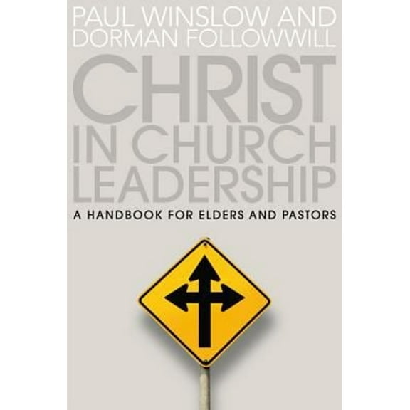Pre-Owned Christ in Church Leadership : A Handbook for Elders and Pastors (Paperback) 9781572930667