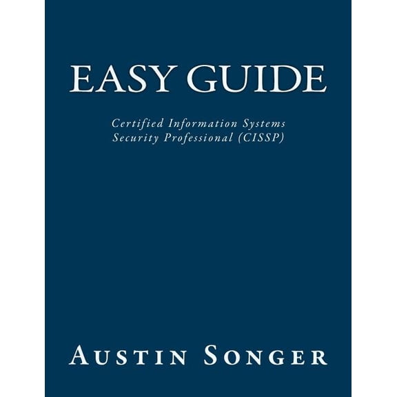 Easy Guide: Certified Information Systems Security Professional (CISSP), (Paperback)